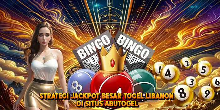 Strategi Jackpot Besar Togel LIBANON di Situs Abutogel